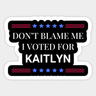 Don't Blame Me I Voted For Kaitlyn Sticker